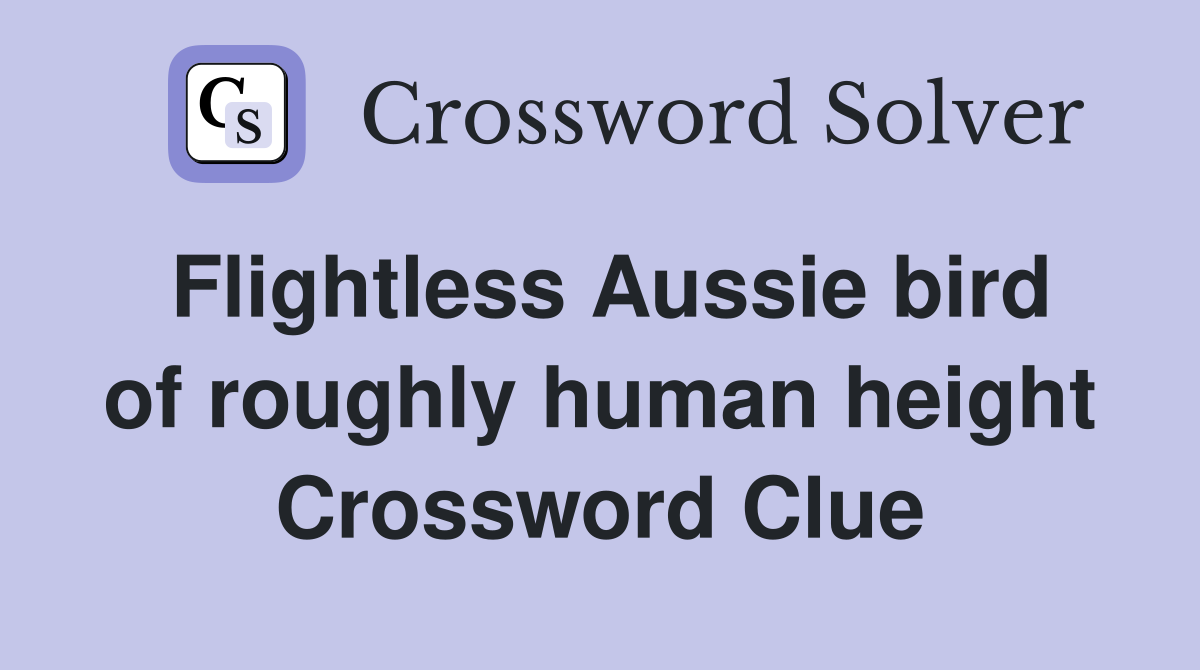 Flightless Aussie bird of roughly human height - Crossword Clue Answers